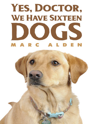 cover image of Yes, Doctor, We Have Sixteen Dogs